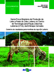 Thumbnail de Sexta prova brasileira de produção de leite a pasto do zebu leiteiro no Centro de Tecnologia para Raças Zebuínas Leiteiras da Embrapa Cerrados: caderno de resultados para novilhas da raça Gir Leiteiro.